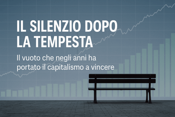 Il silenzio dopo la tempesta, il vuoto che negli anni ha portato il capitalismo a vincere